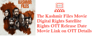 The Kashmir Files Movie Digital Rights Satellite Rights OTT Release Date Details