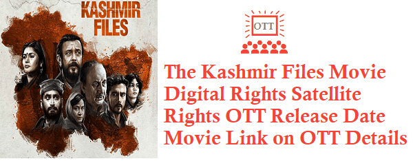 The Kashmir Files Movie Digital Rights Satellite Rights OTT Release Date Details