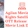 Agilan Movie Digital Rights Satellite Rights OTT Release Date Details