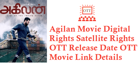 Agilan Movie Digital Rights Satellite Rights OTT Release Date Details