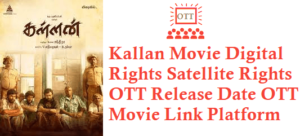 Kallan Movie Digital Rights Satellite Rights OTT Release Date Details