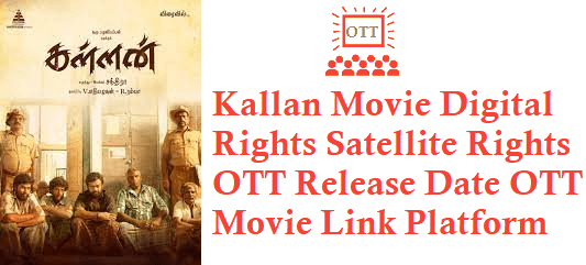 Kallan Movie Digital Rights Satellite Rights OTT Release Date Details