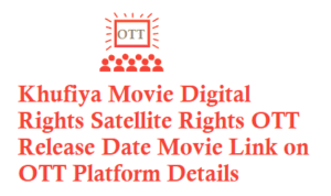 Khufiya Movie Digital Rights Satellite Rights OTT Release Date Details