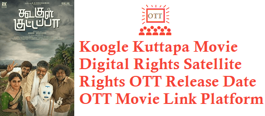 Koogle Kuttapa Movie Digital Rights Satellite Rights OTT Release Date Details