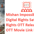 Mishan Impossible Movie Digital Rights Satellite Rights OTT Release Date Details