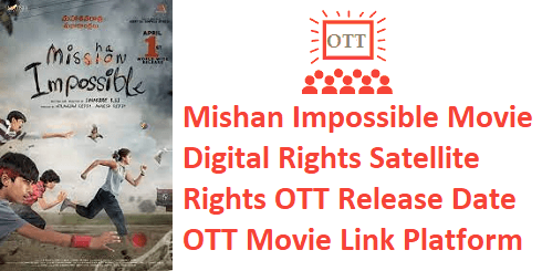 Mishan Impossible Movie Digital Rights Satellite Rights OTT Release Date Details