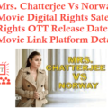 Mrs. Chatterjee Vs Norway Movie Digital Rights Satellite Rights OTT Release Date Details