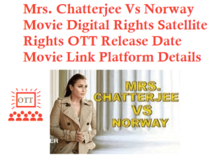 Mrs. Chatterjee Vs Norway Movie Digital Rights Satellite Rights OTT Release Date Details