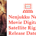 Nenjukku Needhi Movie Digital Rights Satellite Rights OTT Release Date Details