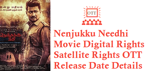 Nenjukku Needhi Movie Digital Rights Satellite Rights OTT Release Date Details