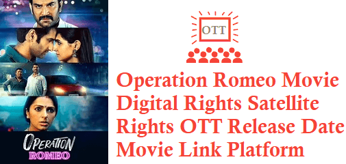 Operation Romeo Movie Digital Rights Satellite Rights OTT Release Date Details