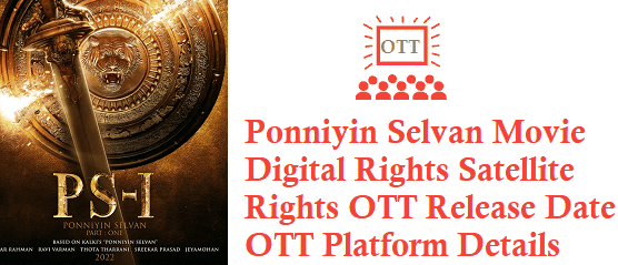 Ponniyin Selvan Movie Digital Rights Satellite Rights OTT Release Date Details