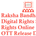 Raksha Bandhan Movie Digital Rights Satellite Rights OTT Release Date Details