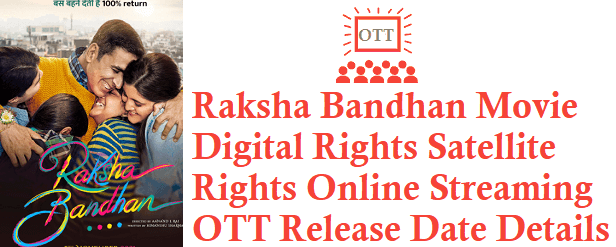 Raksha Bandhan Movie Digital Rights Satellite Rights OTT Release Date Details