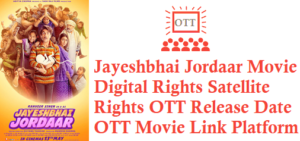 Jayeshbhai Jordaar Movie Digital Rights Satellite Rights OTT Release Date Details