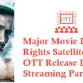 Major Movie Digital Rights Satellite Rights OTT Release Date Details