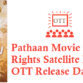 Pathaan Movie Digital Rights Satellite Rights OTT Release Date Details