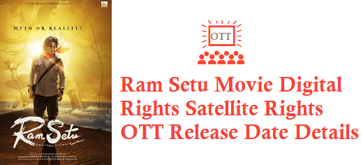 Ram Setu Movie Digital Rights Satellite Rights OTT Release Date Details