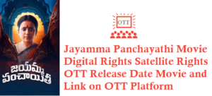 Jayamma Panchayathi Movie Digital Rights Satellite Rights OTT Release Date Details