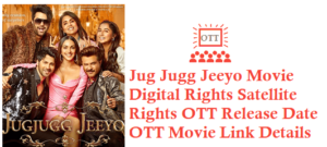 Jug Jugg Jeeyo Movie Digital Rights Satellite Rights OTT Release Date Details