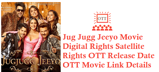 Jug Jugg Jeeyo Movie Digital Rights Satellite Rights OTT Release Date Details