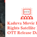 Kaduva Movie Digital Rights Satellite Rights OTT Release Date Details