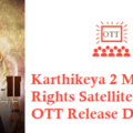 Karthikeya 2 Movie Digital Rights Satellite Rights OTT Release Date Details
