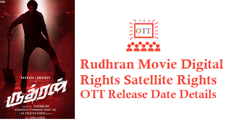 Rudhran Movie Digital Rights Satellite Rights OTT Release Date Details