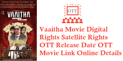 Vaaitha Movie Digital Rights Satellite Rights OTT Release Date Details