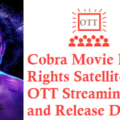 Cobra Movie Digital Rights Satellite Rights OTT Release Date Details
