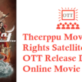 Theerppu Movie Digital Rights Satellite Rights OTT Release Date Details