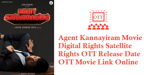 Agent Kannayiram Movie Digital Rights Satellite Rights OTT Release Date Details