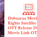 Dobaaraa Movie Digital Rights Satellite Rights OTT Release Date Details