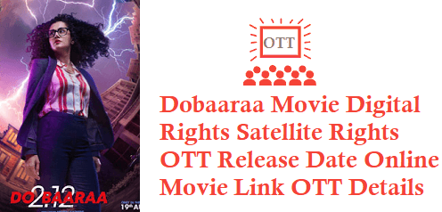 Dobaaraa Movie Digital Rights Satellite Rights OTT Release Date Details