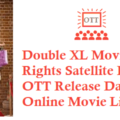 Double XL Movie Digital Rights Satellite Rights OTT Release Date Details