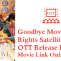 Goodbye Movie Digital Rights Satellite Rights OTT Release Date Details