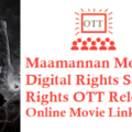 Maamannan Movie Digital Rights Satellite Rights OTT Release Date Details