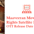 Maaveeran Movie Digital Rights Satellite Rights OTT Release Date Details