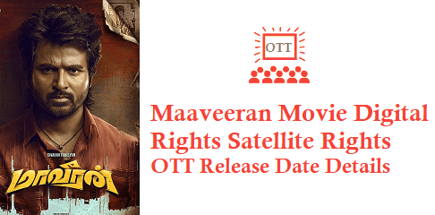 Maaveeran Movie Digital Rights Satellite Rights OTT Release Date Details