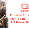 Thunivu Movie Digital Rights Satellite Rights OTT Release Date Details