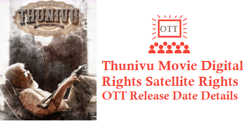 Thunivu Movie Digital Rights Satellite Rights OTT Release Date Details