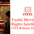 Vaathi Movie Digital Rights Satellite Rights OTT Release Date Details