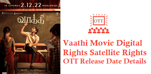 Vaathi Movie Digital Rights Satellite Rights OTT Release Date Details