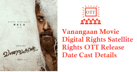 Vanangaan Movie Digital Rights Satellite Rights OTT Release Date Details