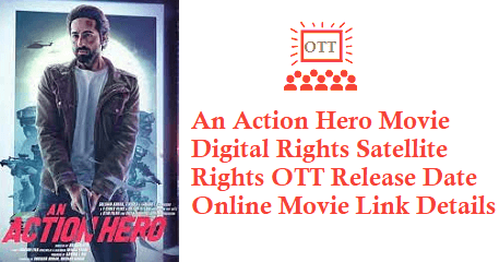 An Action Hero Digital Rights Satellite Rights OTT Release Date Online Movie Link Details An Action Hero Movie Digital Rights Satellite Rights OTT Release Date Details