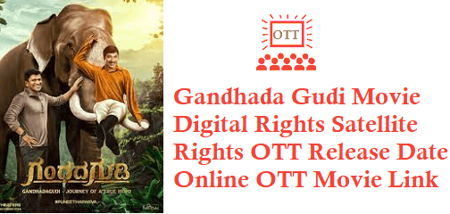 Gandhada Gudi Movie Digital Rights Satellite Rights OTT Release Date Details