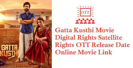Gatta Kusthi Digital Rights Satellite Rights OTT Release Date Online Movie Link Details Gatta Kusthi Movie Digital Rights Satellite Rights OTT Release Date Details