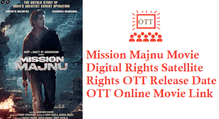 Mission Majnu Movie Digital Rights Satellite Rights OTT Release Date Details