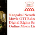 Nanpakal Nerathu Mayakkam Movie OTT Release Date Digital Rights Satellite Rights Details