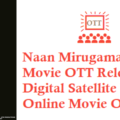 Naan Mirugamaai Maara Movie OTT Release Date Digital Rights Satellite Rights Details